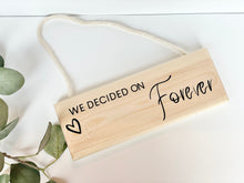 Load image into Gallery viewer, We Decided On Forever Plaque | Wood Plaque | Wood Sign | Wooden Wedding Gifts | New Home Gifts | Hallway Decor | Wedding Gifts |
